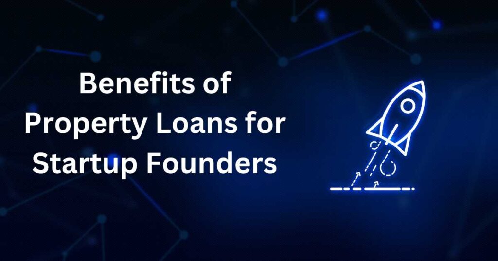 Property Loans for Startup Founders