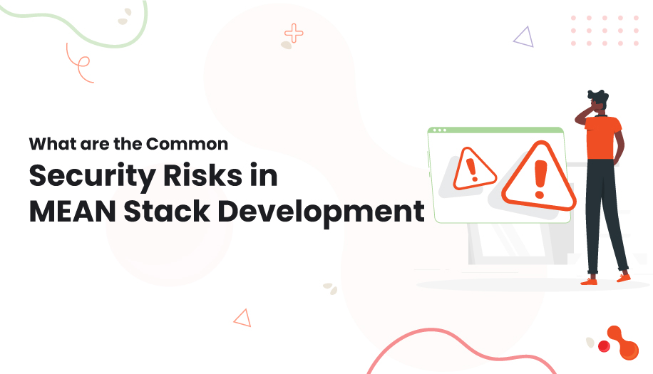 What Are the Common Security Risks in MEAN Stack Development?