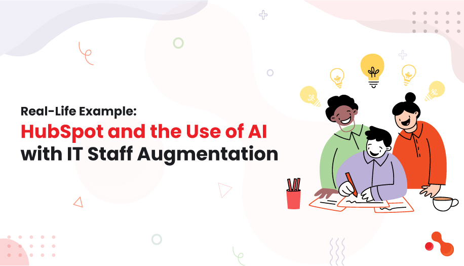 Real-Life Example: HubSpot and the Use of AI with IT Staff Augmentation