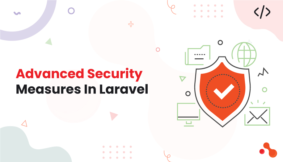 Advanced Security Measures In Laravel